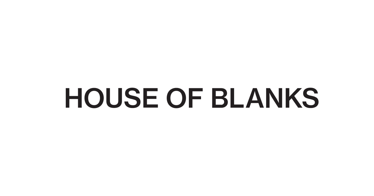 HOUSE OF BLANKS
– House Of Blanks